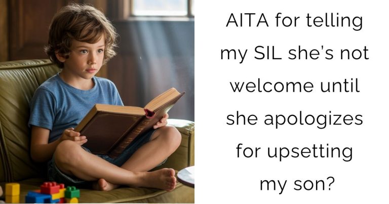 AITA for telling my SIL she’s not welcome until she apologizes for upsetting my son?