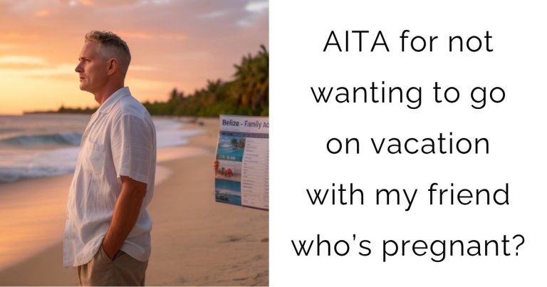 AITA for not wanting to go on vacation with my friend who’s pregnant?