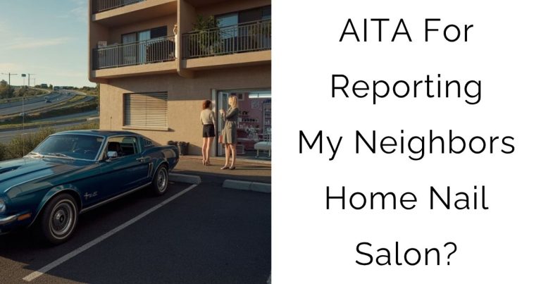 AITA For Reporting My Neighbors Home Nail Salon?