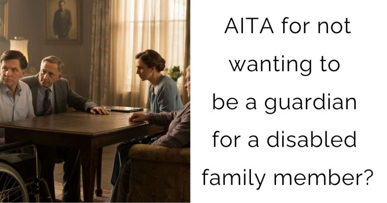 AITA for not wanting to be a guardian for a disabled family member?
