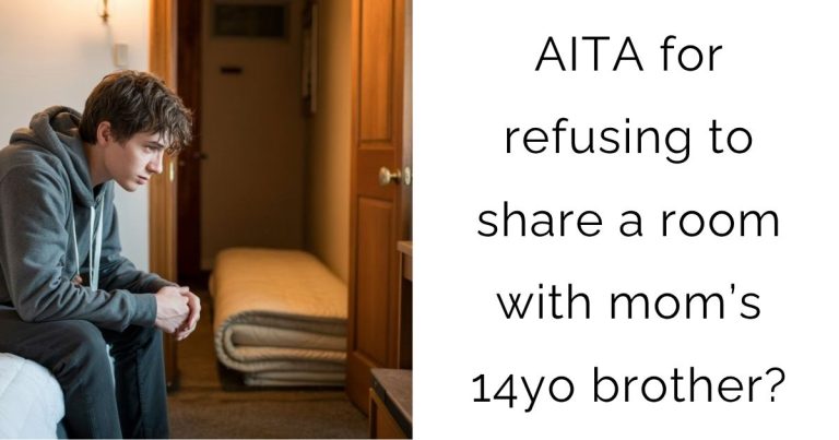 AITA for refusing to share a room with mom’s 14yo brother?