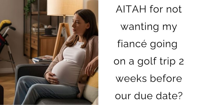 AITAH for not wanting my fiancé going on a golf trip 2 weeks before our due date?