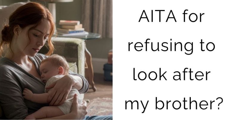 AITA for refusing to look after my brother?