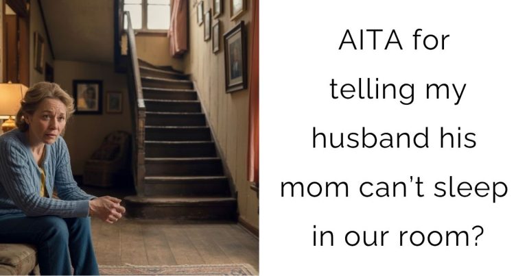 AITA for telling my husband his mom can’t sleep in our room?