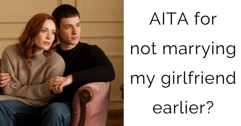 AITA for not marrying my girlfriend earlier?