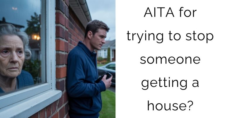 AITA for trying to stop someone getting a house?