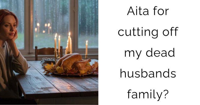 Aita for cutting off my dead husbands family?