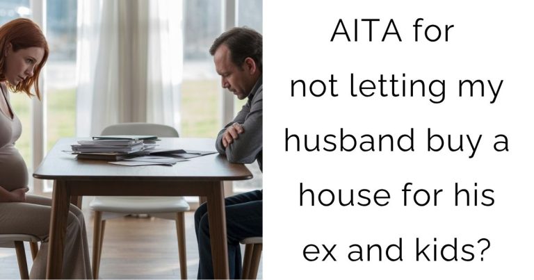 AITA for not letting my husband buy a house for his ex and kids?