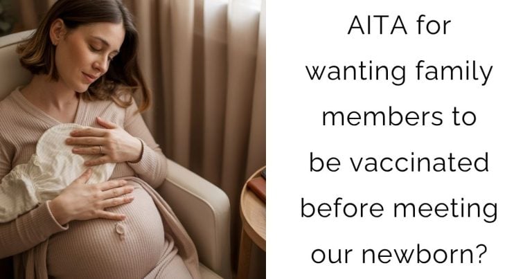 AITA for wanting family members to be vaccinated before meeting our newborn?