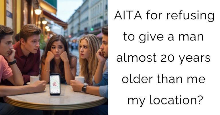 AITA for refusing to give a man almost 20 years older than me my location?