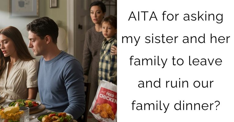 AITA for asking my sister and her family to leave and ruin our family dinner?