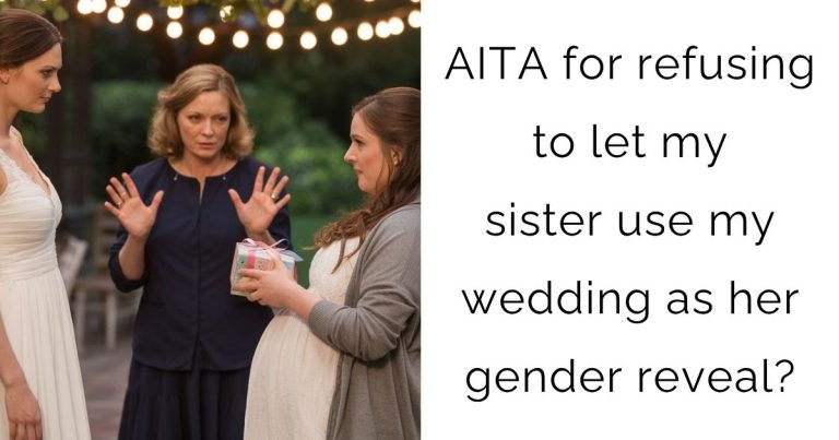 AITA for refusing to let my sister use my wedding as her gender reveal?