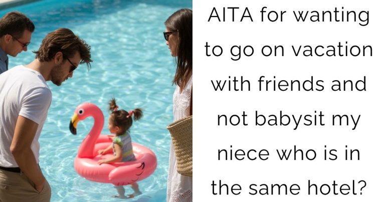 AITA for wanting to go on vacation with friends and not babysit my niece who is in the same hotel?