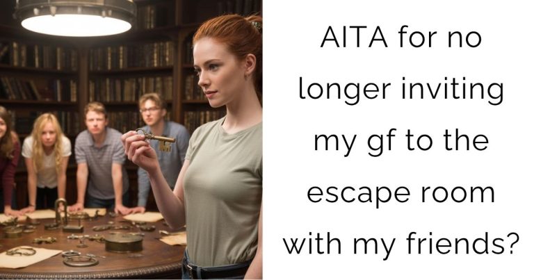 AITA for no longer inviting my gf to the escape room with my friends?