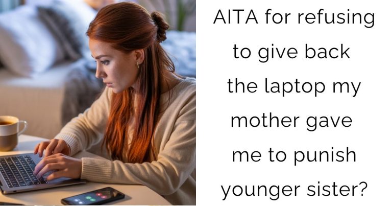 AITA for refusing to give back the laptop my mother gave me to punish younger sister?