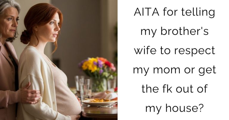 AITA for telling my brother’s wife to respect my mom or get the fk out of my house?