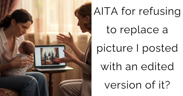 AITA for refusing to replace a picture I posted with an edited version of it?