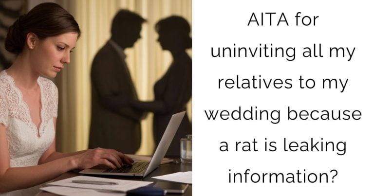 AITA for uninviting all my relatives to my wedding because a rat is leaking information?