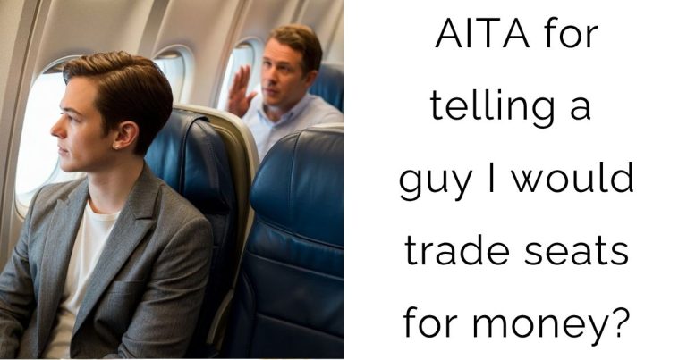AITA for telling a guy I would trade seats for money?