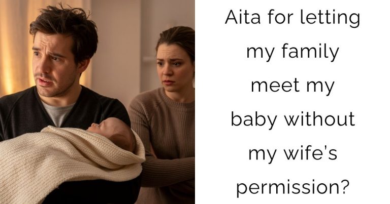 Aita for letting my family meet my baby without my wife’s permission?