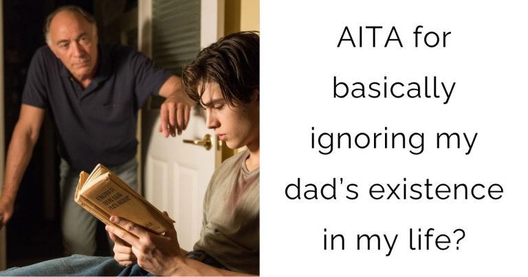 AITA for basically ignoring my dad’s existence in my life?
