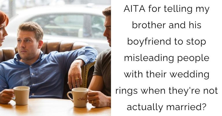 AITA for telling my brother and his boyfriend to stop misleading people with their wedding rings when they’re not actually married?