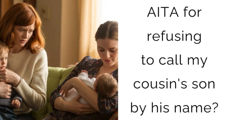 AITA for refusing to call my cousin’s son by his name?