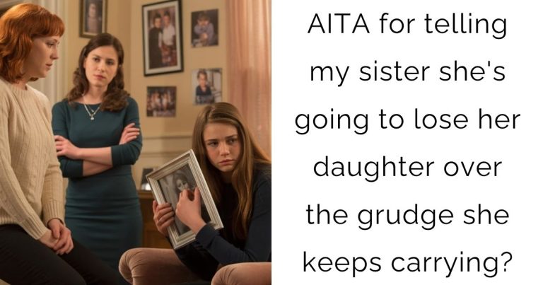 AITA for telling my sister she’s going to lose her daughter over the grudge she keeps carrying?