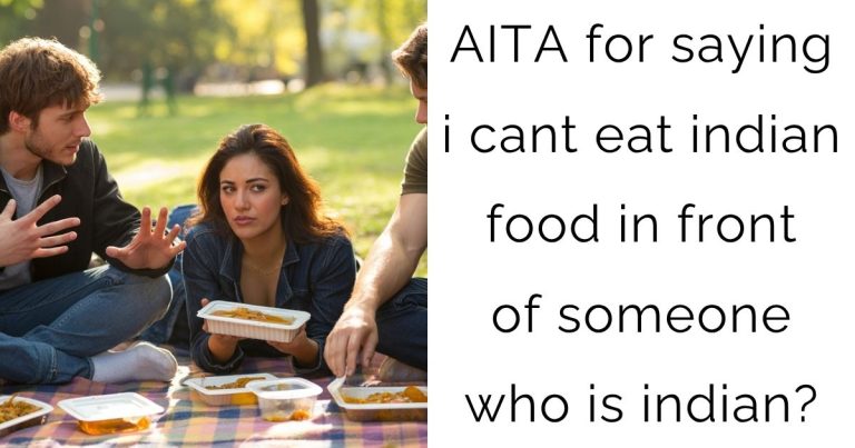 AITA for saying i cant eat indian food in front of someone who is indian?