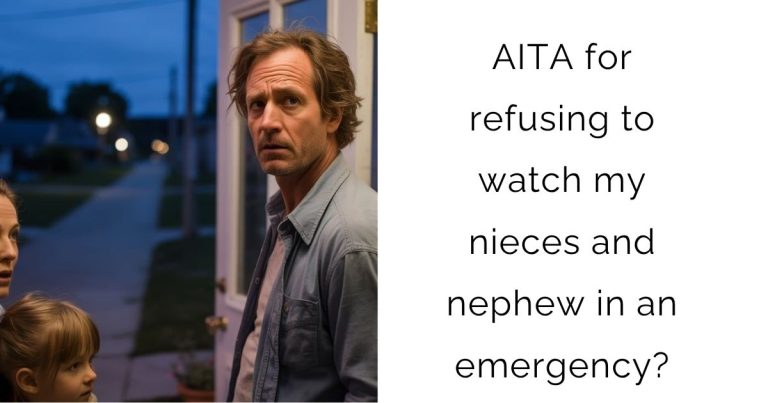 AITA for refusing to watch my nieces and nephew in an emergency?