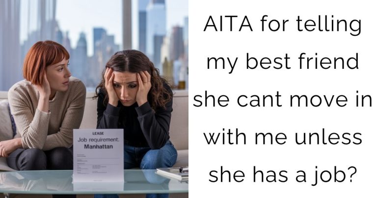 AITA for telling my best friend she cant move in with me unless she has a job?