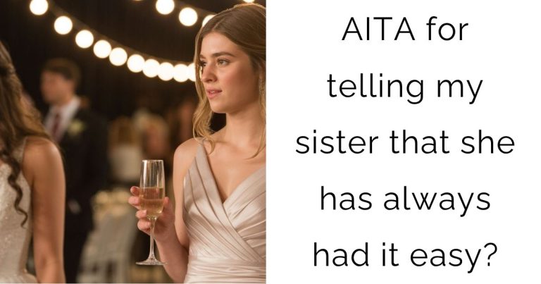 AITA for telling my sister that she has always had it easy?