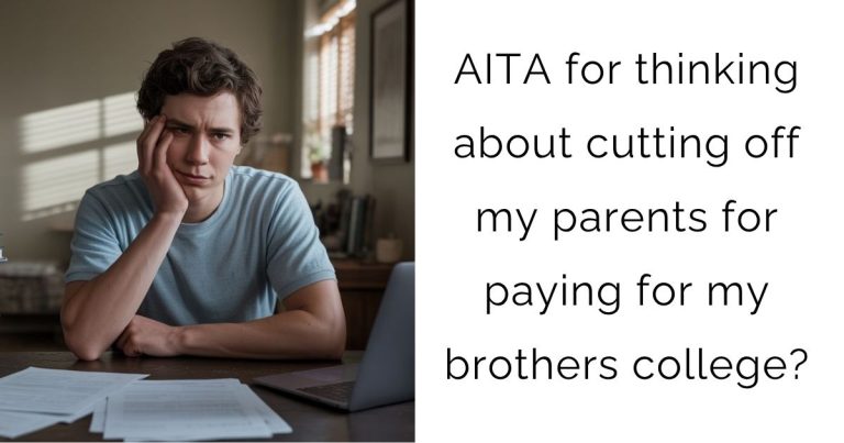 AITA for thinking about cutting off my parents for paying for my brothers college?
