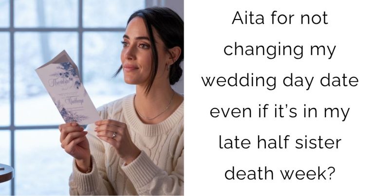 Aita for not changing my wedding day date even if it’s in my late half sister death week?