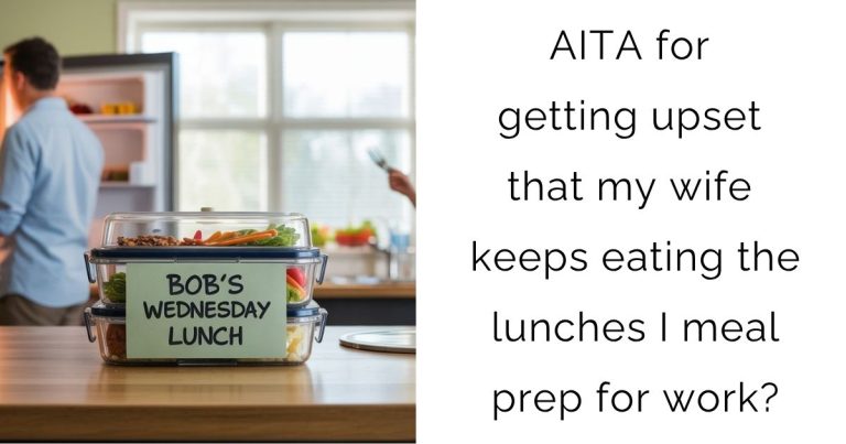 AITA for getting upset that my wife keeps eating the lunches I meal prep for work?