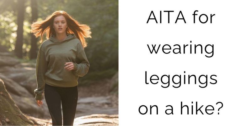 AITA for wearing leggings on a hike?