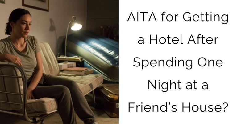 AITA for Getting a Hotel After Spending One Night at a Friend’s House?