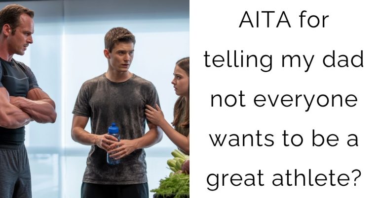 AITA for telling my dad not everyone wants to be a great athlete?