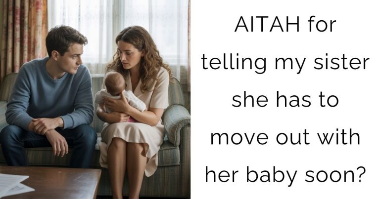 AITAH for telling my sister she has to move out with her baby soon?
