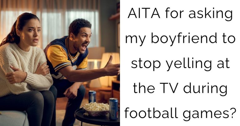 AITA for asking my boyfriend to stop yelling at the TV during football games?