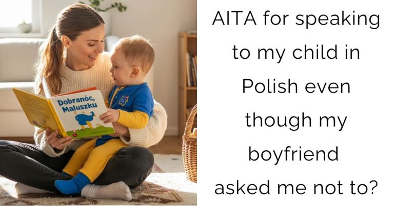 AITA for speaking to my child in Polish even though my boyfriend asked me not to?