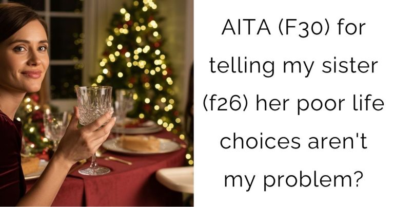 AITA (F30) for telling my sister (f26) her poor life choices aren’t my problem?
