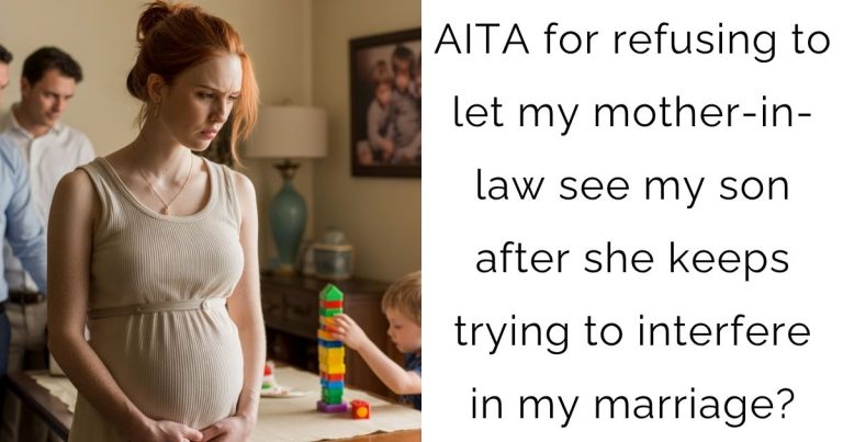 AITA for refusing to let my mother-in-law see my son after she keeps trying to interfere in my marriage?
