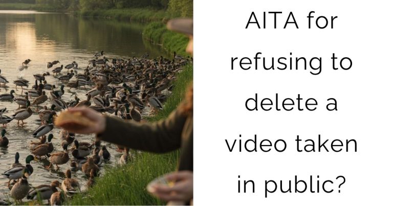 AITA for refusing to delete a video taken in public?