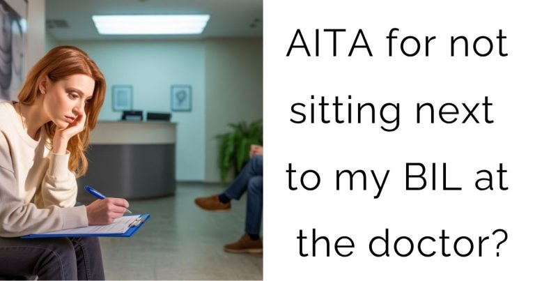 AITA for not sitting next to my BIL at the doctor?