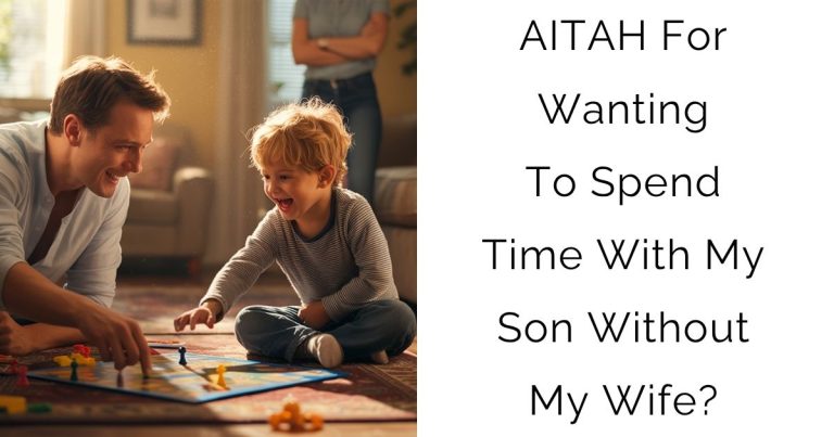 AITAH For Wanting To Spend Time With My Son Without My Wife?