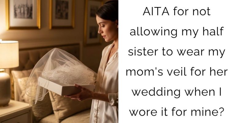 AITA for not allowing my half sister to wear my mom’s veil for her wedding when I wore it for mine?
