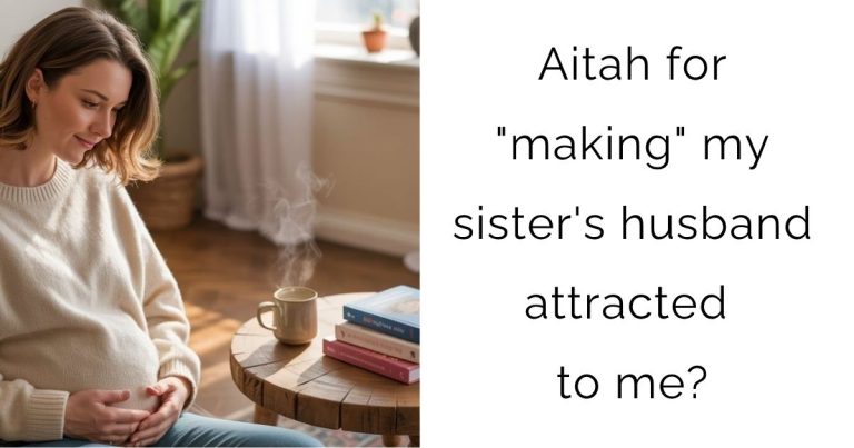 Aitah for “making” my sister’s husband attracted to me?