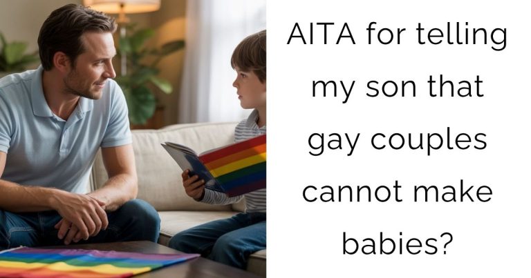 AITA for telling my son that gay couples cannot make babies?