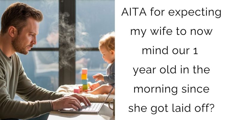 AITA for expecting my wife to now mind our 1 year old in the morning since she got laid off?